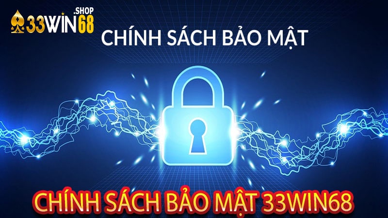CHÍNH SÁCH BẢO MẬT 33WIN68