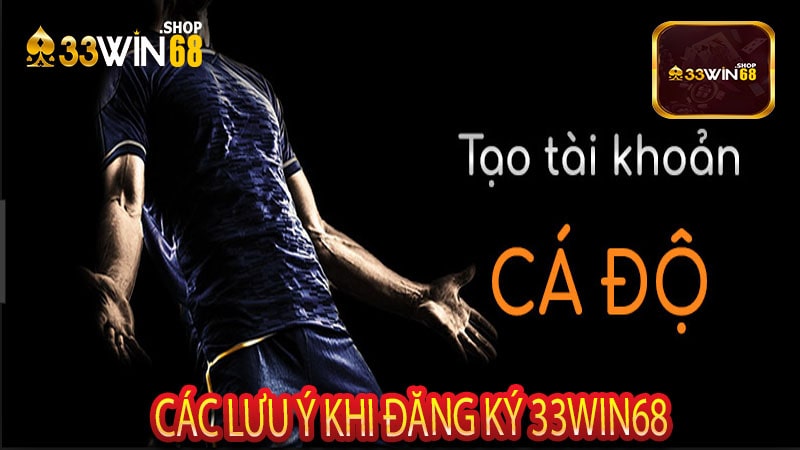 Các Lưu Ý Khi Đăng Ký 33win68