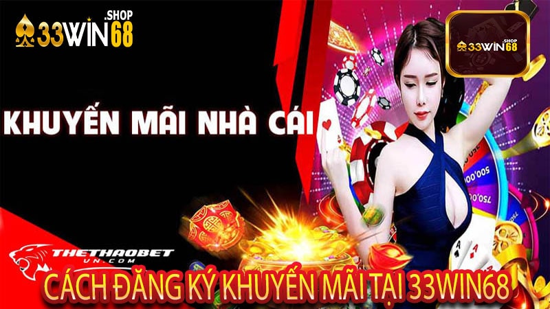 Cách Đăng Ký Khuyến Mãi Tại 33win68