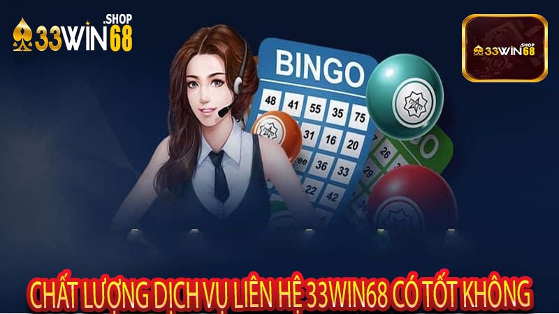 Chất Lượng Dịch Vụ Liên Hệ 33win68 Có Tốt Không