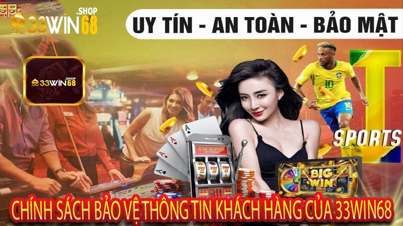 Chính sách bảo vệ thông tin khách hàng của 33win68