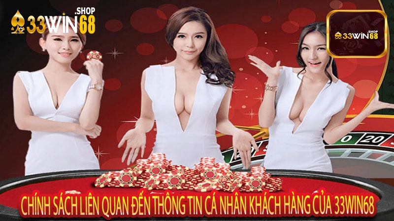 Chính sách liên quan đến thông tin cá nhân khách hàng của 33win68