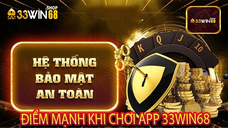 Điểm Mạnh Khi Chơi App 33win68