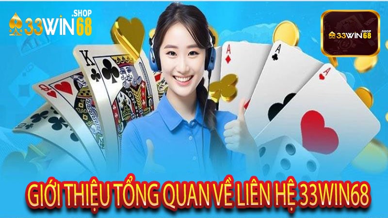 Giới Thiệu Tổng Quan về Liên Hệ 33win68