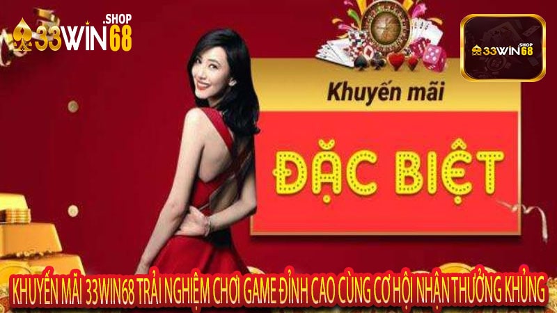 Khuyến Mãi 33win68 Trải Nghiệm Chơi Game Đỉnh Cao Cùng Cơ Hội Nhận Thưởng Khủng