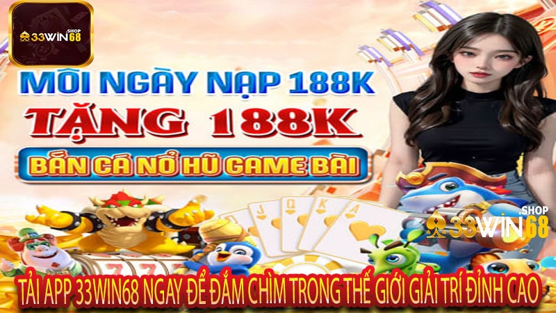 Tải App 33win68 Ngay Để Đắm Chìm Trong Thế Giới Giải Trí Đỉnh Cao