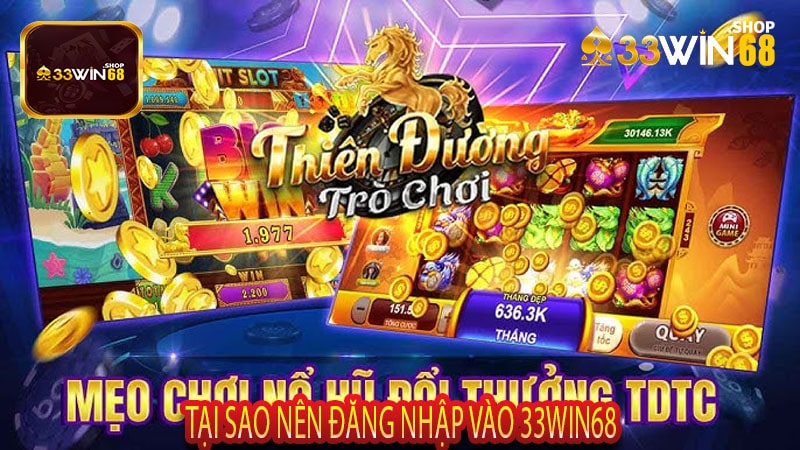 Tại Sao Nên Đăng Nhập Vào 33win68