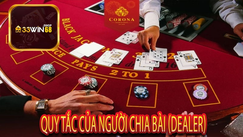 Quy Tắc Của Người Chia Bài (Dealer)