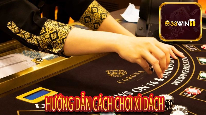 Hướng Dẫn Cách Chơi Xì Dách