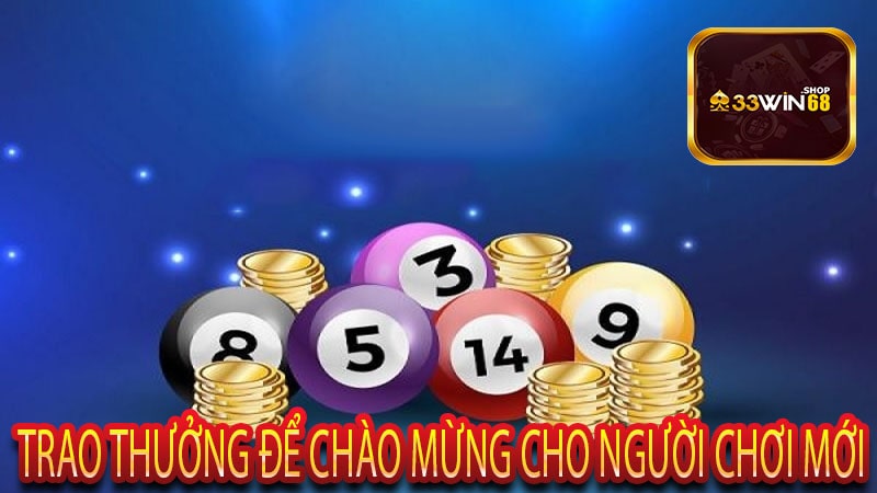 Trao Thưởng Để Chào Mừng Cho Người Chơi Mới