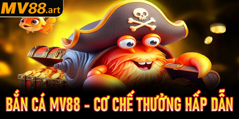 Bắn cá MV88 – Cơ chế thưởng hấp dẫn